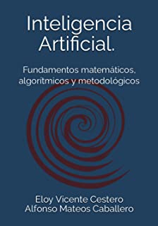 Inteligencia Artificial: Fundamentos matemáticos, algorítmicos y metodológicos