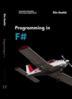 Programming in F#: A Comprehensive Guide to Modern Functional Programming (Informatics Unleashed: Mastering the Digital World) (English Edition)