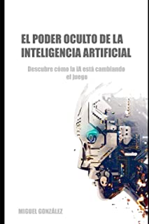 El poder oculto de la Inteligencia Artificial: Descubre cómo la IA esta cambiando el juego