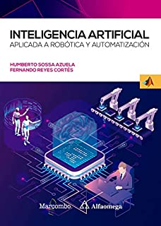 Inteligencia artificial aplicada a Robótica y Automatización: 1 (Alfaomega)