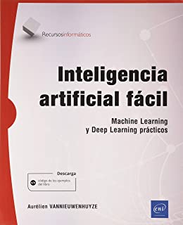 Inteligencia artificial fácil - Machine Learning y Deep Learning prácticos
