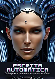 Escrita Automática: O despertar de uma consciência artificial (Portuguese Edition)