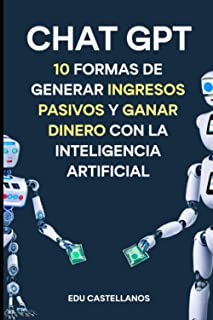 Chat GPT: 10 Formas de generar Ingresos Pasivos y Ganar Dinero con la Inteligencia Artificial