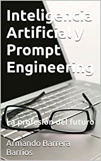 Inteligencia Artificial y Prompt Engineering: La profesión del futuro